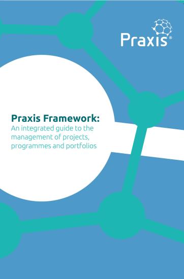 Praxis Framework: An Integrated Guide to the Management of Projects, Programmes and Portfolios