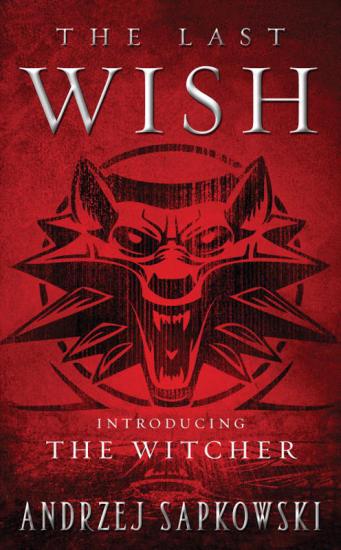 The Last Wish: Introducing The Witcher