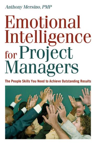 Emotional Intelligence for Project Managers: The People Skills You Need to Achieve Outstanding Results