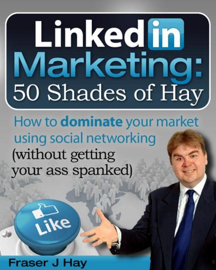 Linkedin Marketing: 50 Shades of Hay