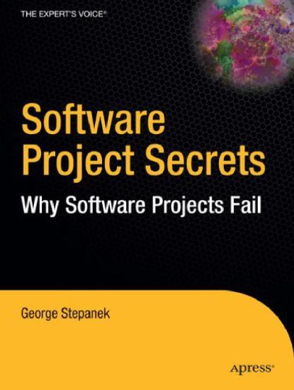 Software Project Secrets: Why Software Projects Fail