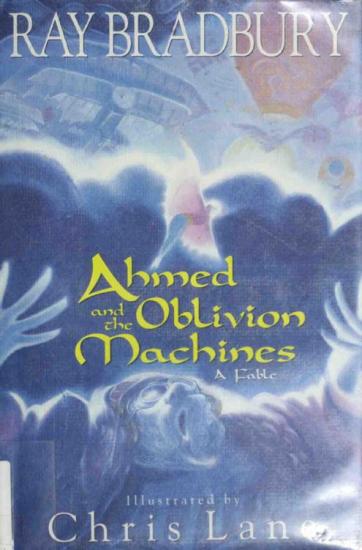 Ahmed and the Oblivion Machines: A Fable